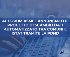 AL FORUM ASMEL ANNUNCIATO IL PROGETTO DI SCAMBIO DATI AUTOMATIZZATO TRA COMUNI E ISTAT TRAMITE LA PDND