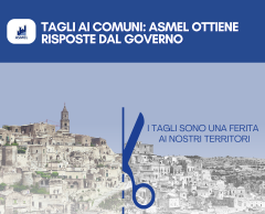 TAGLI AI COMUNI: ASMEL OTTIENE RISPOSTE DAL GOVERNO