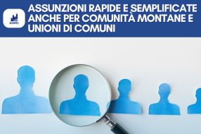 ASSUNZIONI RAPIDE E SEMPLIFICATE ANCHE PER COMUNITÀ MONTANE E UNIONI DI COMUNI