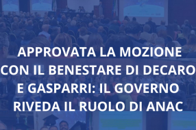 APPROVATA LA MOZIONE CON IL BENESTARE DI DECARO E GASPARRI: IL GOVERNO RIVEDA IL RUOLO DI ANAC