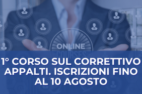 1° CORSO SUL CORRETTIVO APPALTI. ISCRIZIONI FINO AL 10 AGOSTO