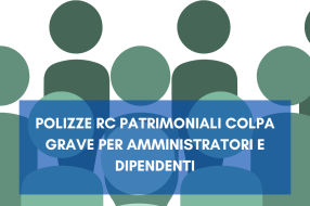 POLIZZE RC PATRIMONIALI COLPA GRAVE PER AMMINISTRATORI E DIPENDENTI