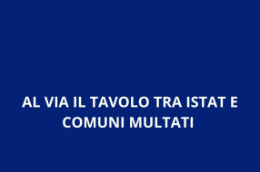  AL VIA IL TAVOLO TRA ISTAT E COMUNI MULTATI 