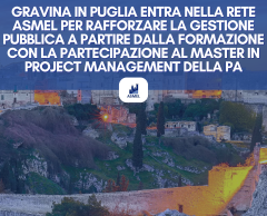 GRAVINA IN PUGLIA ENTRA NELLA RETE ASMEL PER RAFFORZARE LA GESTIONE PUBBLICA A PARTIRE DALLA FORMAZIONE CON LA PARTECIPAZIONE AL MASTER IN PROJECT MANAGEMENT DELLA PA