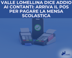 VALLE LOMELLINA DICE ADDIO AI CONTANTI: ARRIVA IL POS PER PAGARE LA MENSA SCOLASTICA