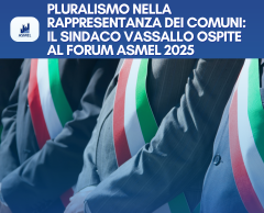 PLURALISMO NELLA RAPPRESENTANZA DEI COMUNI: IL SINDACO VASSALLO OSPITE AL FORUM ASMEL 2025