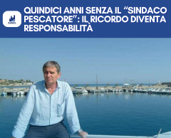QUINDICI ANNI SENZA IL “SINDACO PESCATORE”: IL RICORDO DIVENTA RESPONSABILITÀ